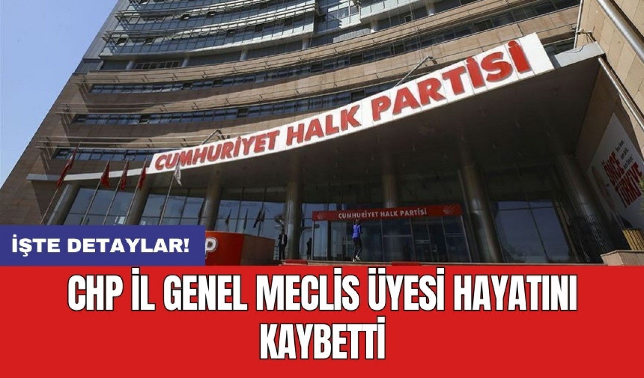 CHP'nin Eski İl Genel Meclis Üyesi hayatını kaybetti