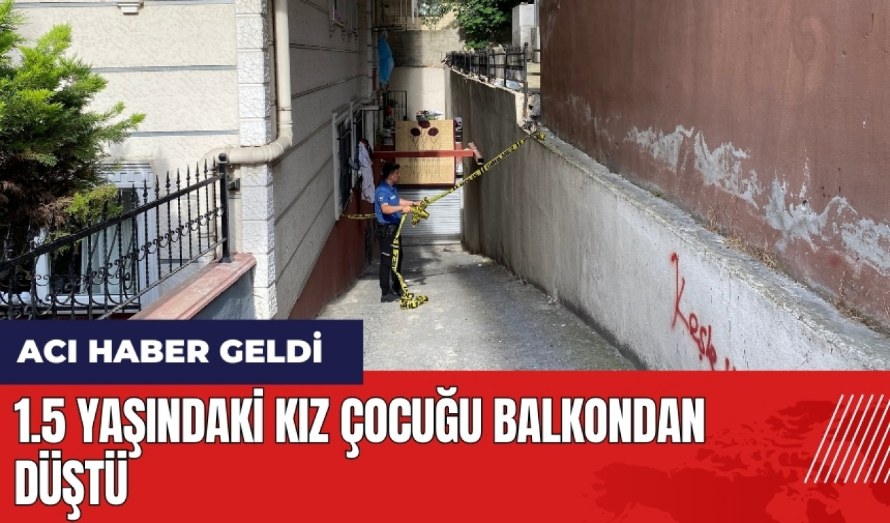 1.5 yaşındaki kız çocuğu balkondan düştü