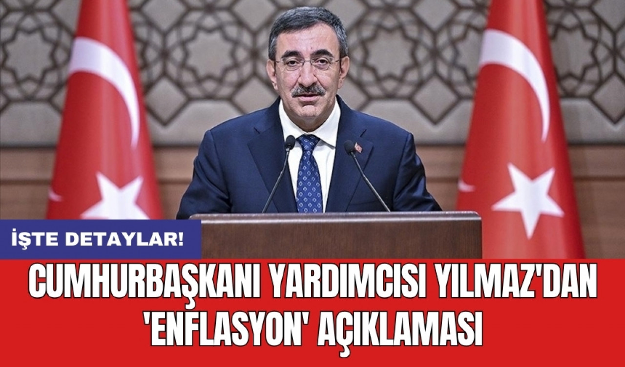 Cumhurbaşkanı Yardımcısı Yılmaz'dan 'enflasyon' açıklaması