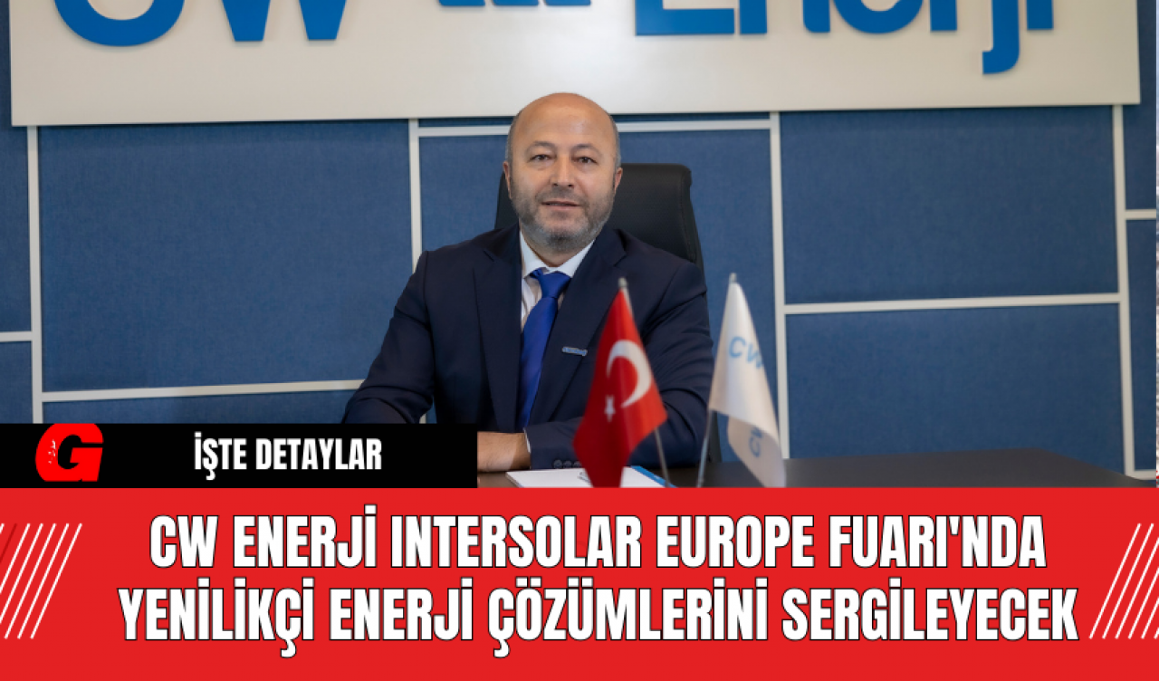 CW Enerji Intersolar Europe Fuarı'nda Yenilikçi Enerji Çözümlerini Sergileyecek