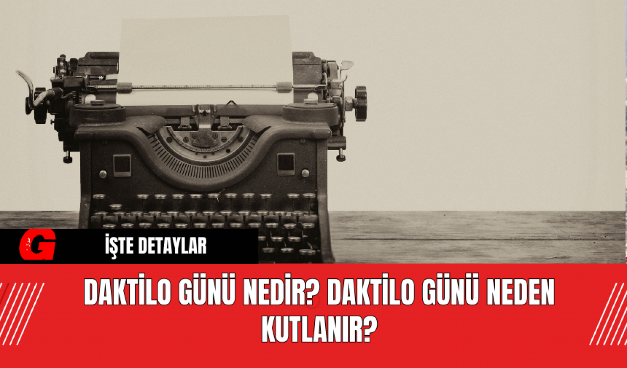 Daktilo Günü Nedir? Daktilo Günü Neden Kutlanır?