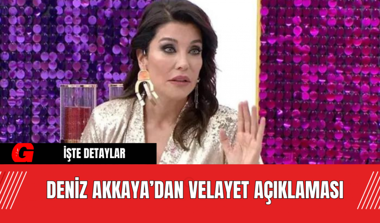 Deniz Akkaya’dan Velayet Açıklaması