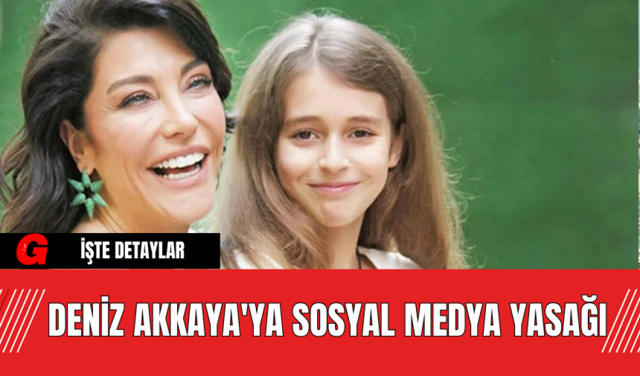 Deniz Akkaya'ya Sosyal Medya Yasağı