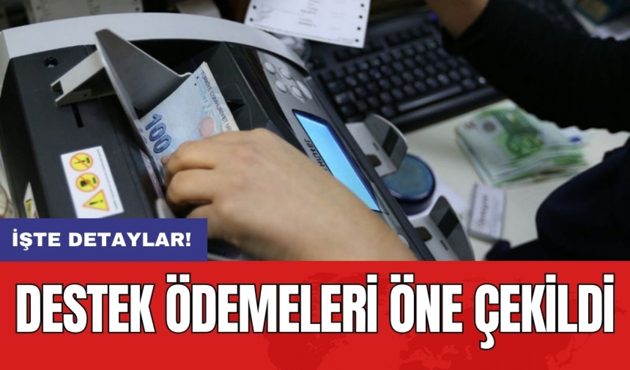 Destek ödemeleri öne çekildi