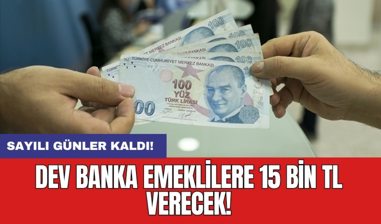 Dev banka emeklilere 15 bin TL verecek!