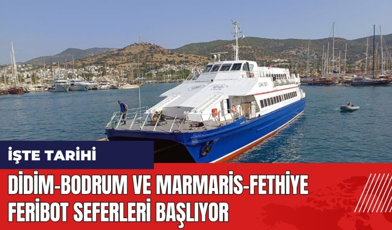 Didim-Bodrum ve Marmaris-Fethiye feribot seferleri başlıyor