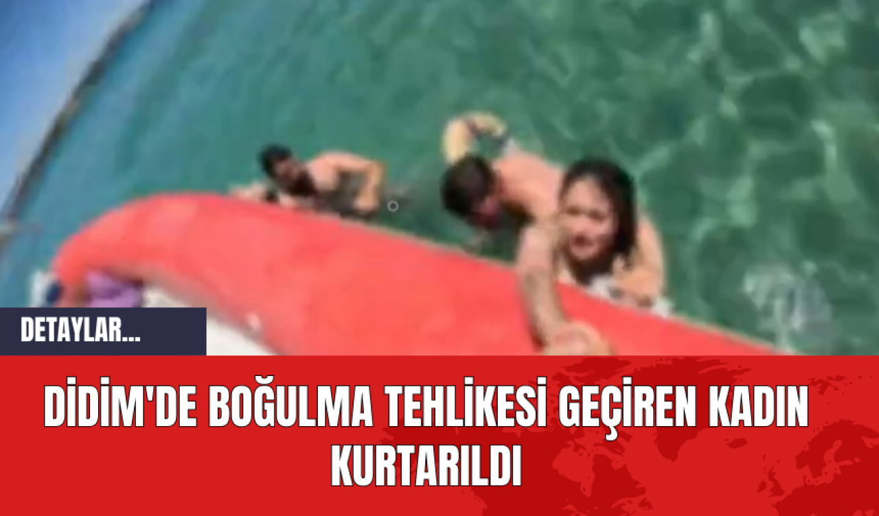 Didim'de boğulma tehlikesi geçiren kadın kurtarıldı