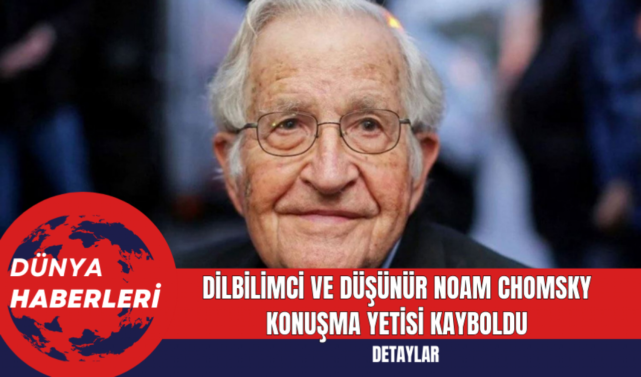 Dilbilimci ve Düşünür Noam Chomsky Konuşma Yetisi Kayboldu