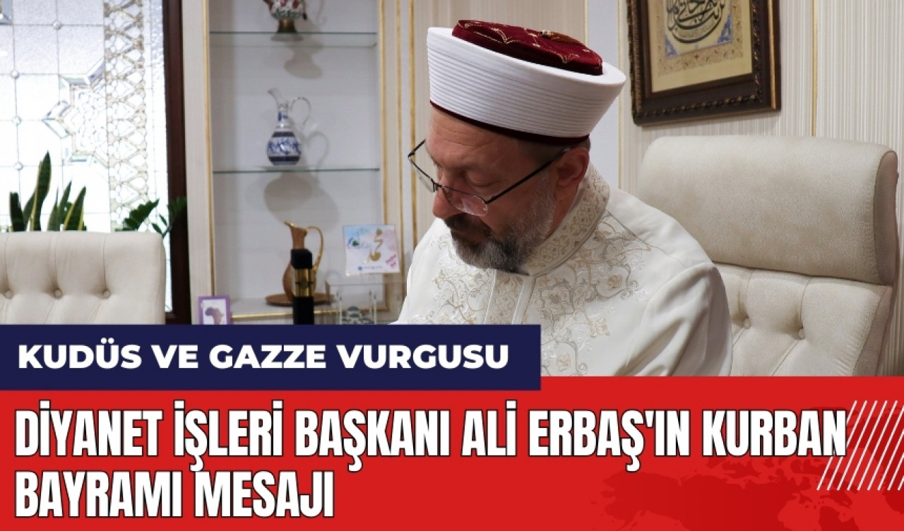 Diyanet İşleri Başkanı Ali Erbaş'ın Kurban Bayramı Mesajı