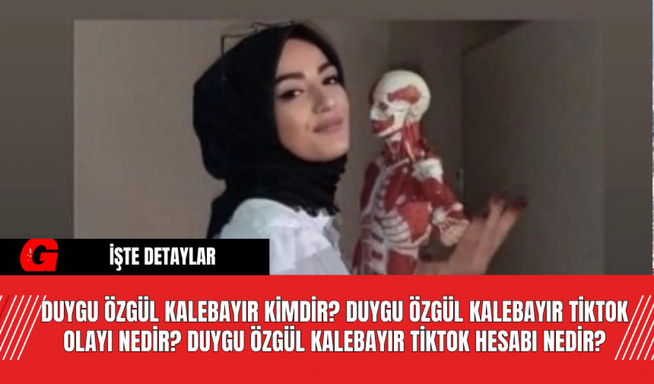 Duygu Özgül Kalebayır kimdir? Duygu Özgül Kalebayır TikTok olayı nedir? Duygu Özgül Kalebayır Tiktok Hesabı Nedir?