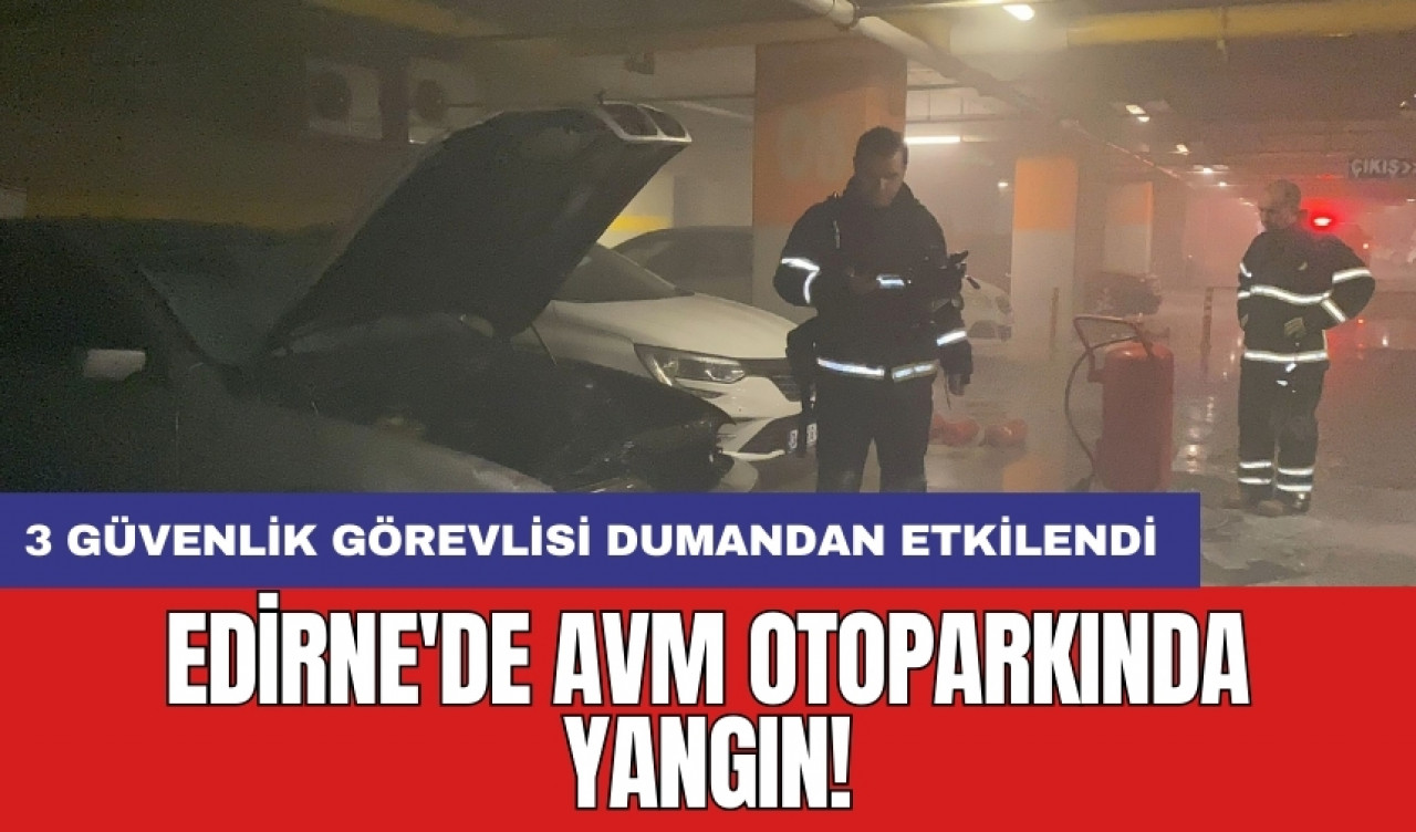 Edirne'de AVM otoparkında otomobil yangın!