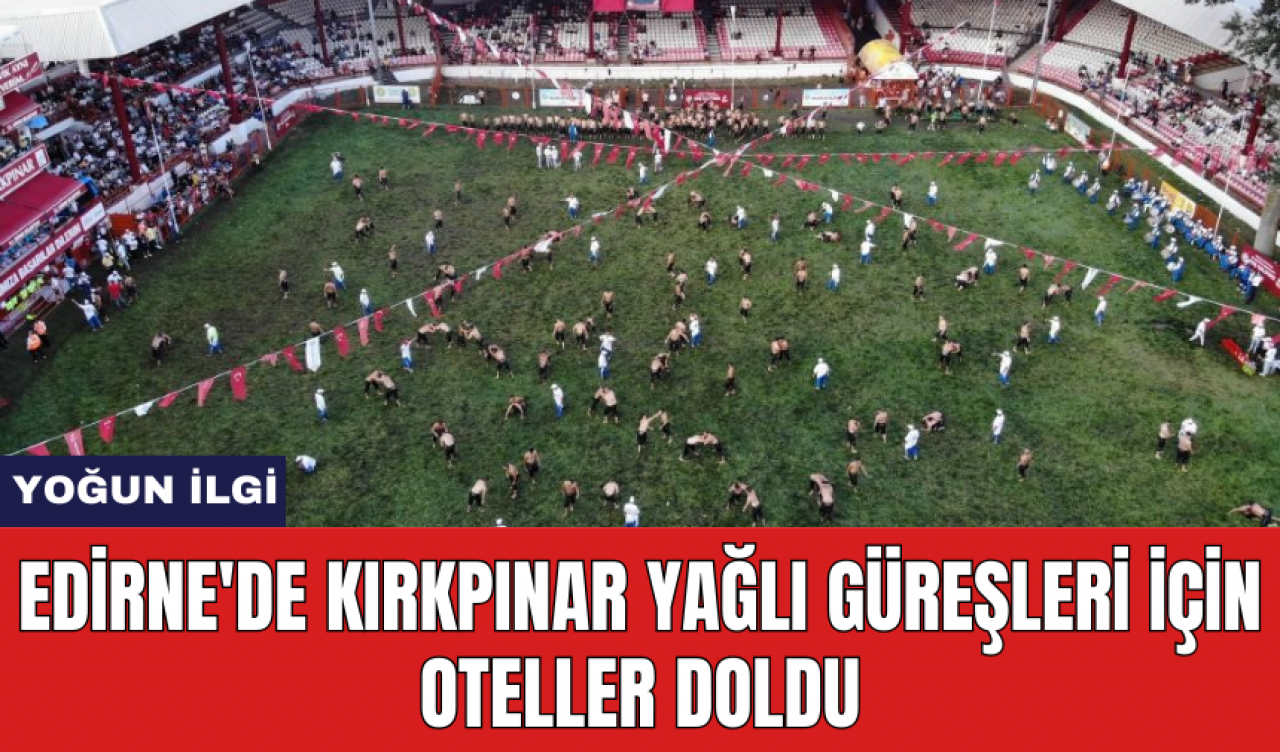 Edirne'de Kırkpınar Yağlı Güreşleri için oteller doldu