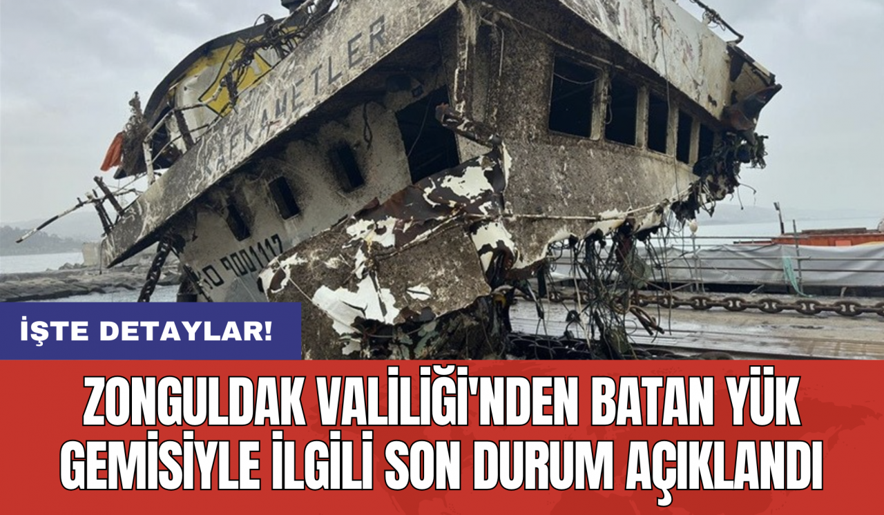 Zonguldak Valiliği'nden batan yük gemisiyle ilgili son durum açıklandı