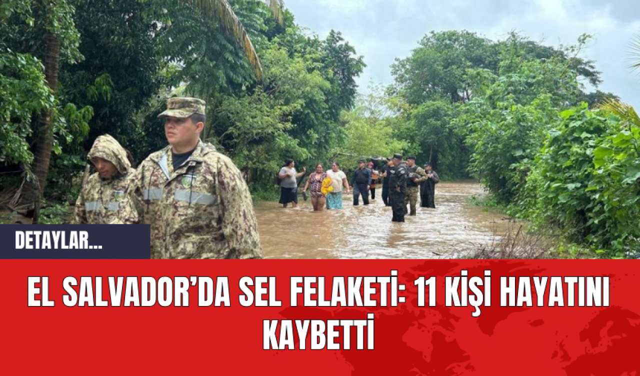 El Salvador’da Sel Felaketi: 11 Kişi Hayatını Kaybetti