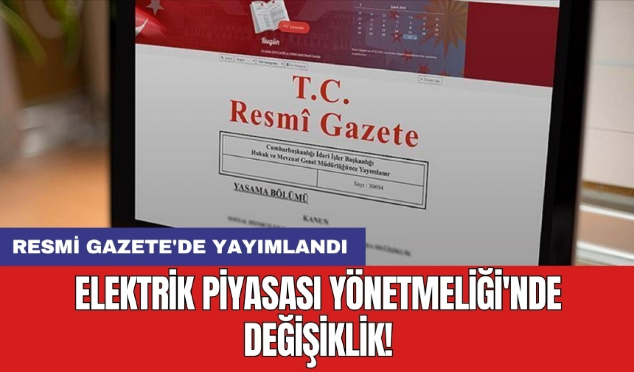 Elektrik Piyasası Yönetmeliği'nde değişiklik! Resmi Gazete'de yayımlandı