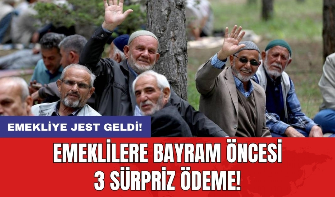 Emeklilere bayram öncesi 3 sürpriz ödeme!