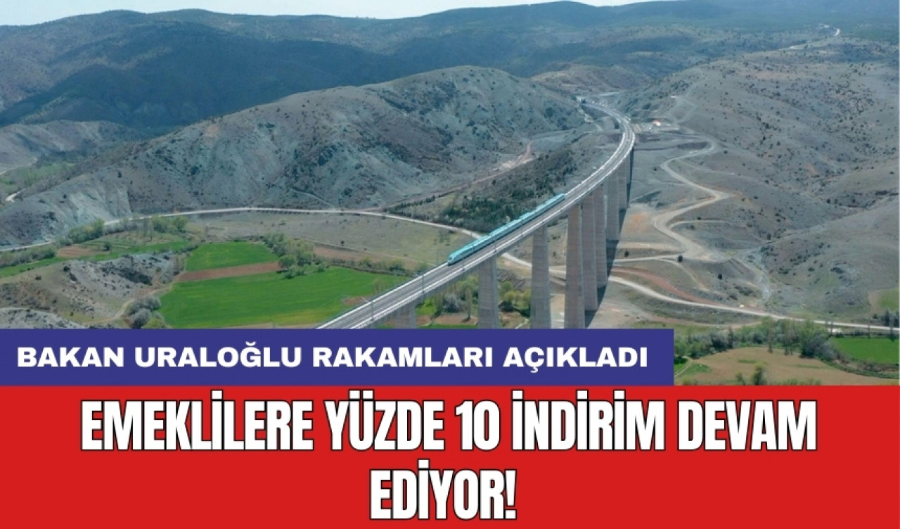 Emeklilere yüzde 10 indirim devam ediyor! Bakan Uraloğlu rakamları açıkladı