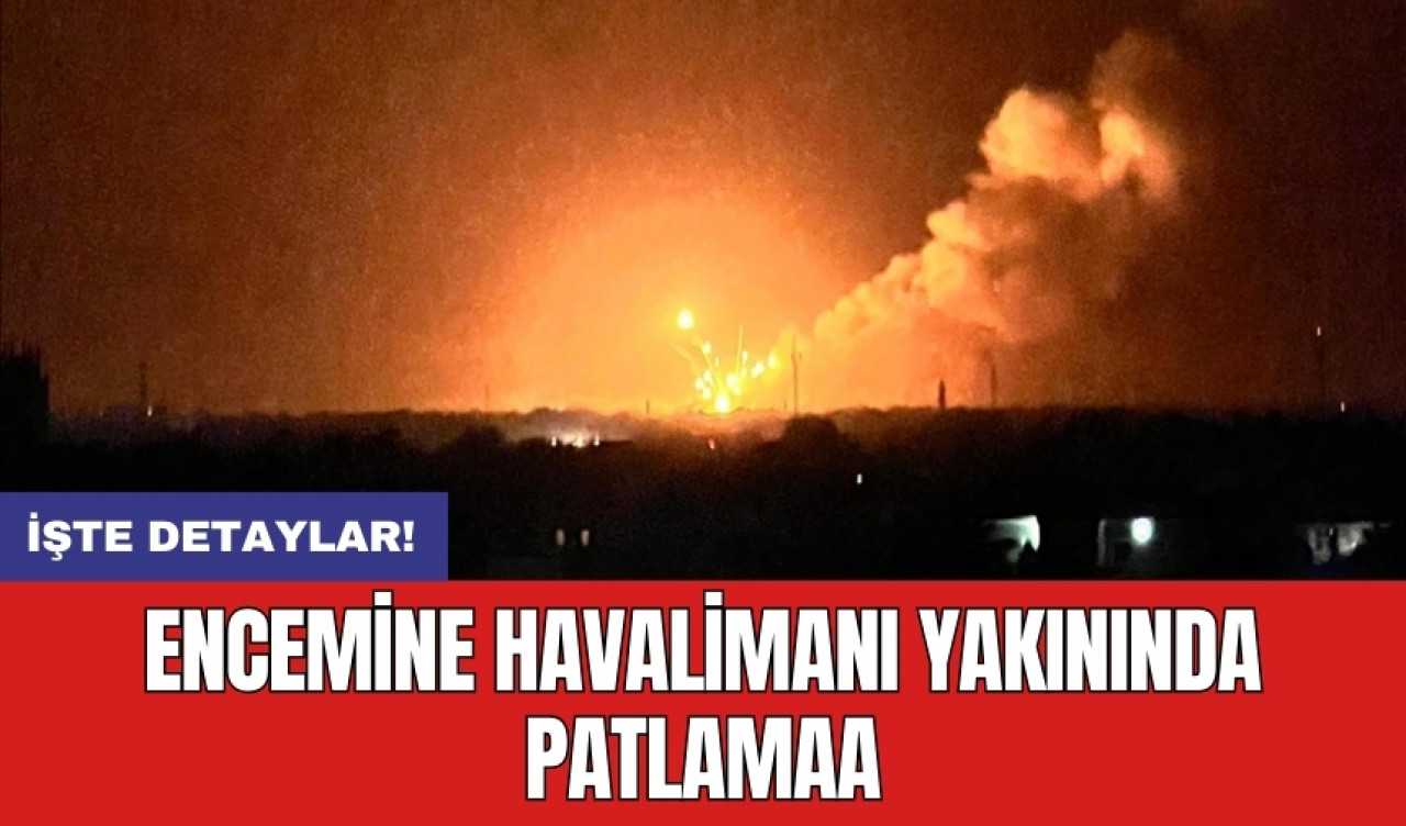 Encemine Havalimanı yakınında patlama