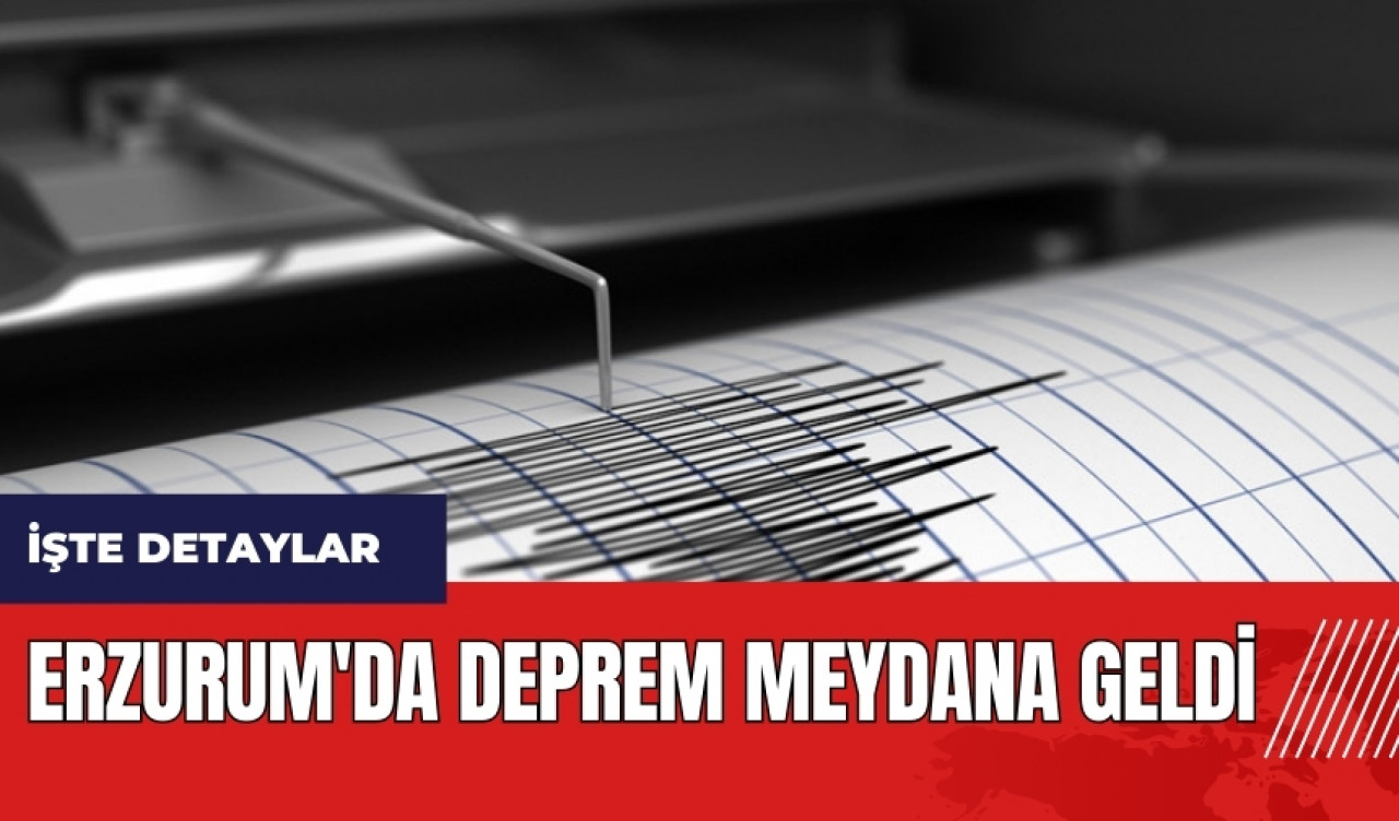 Erzurum'da deprem meydana geldi