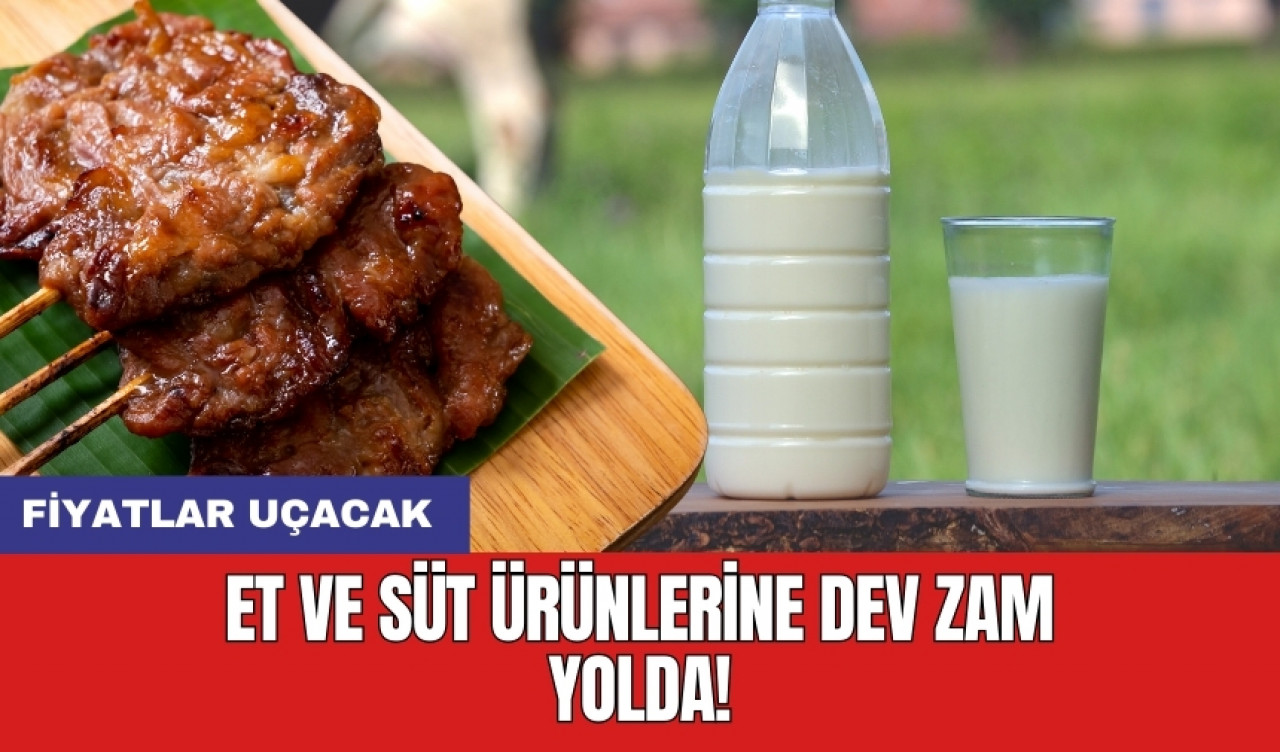 Et ve süt ürünlerine dev zam yolda!