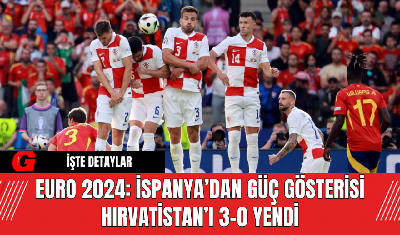 EURO 2024: İspanya’dan Güç Gösterisi Hırvatistan’ı 3-0 Yendi