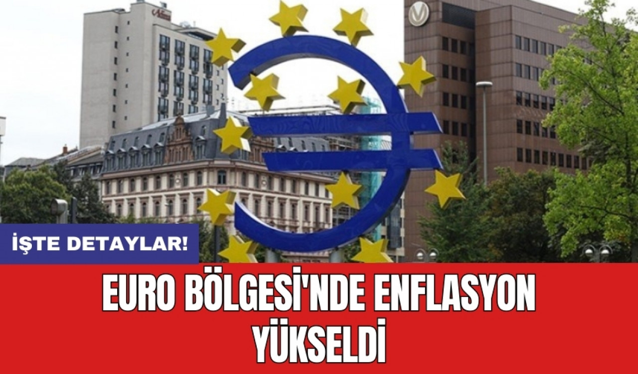 Euro Bölgesi'nde enflasyon yükseldi