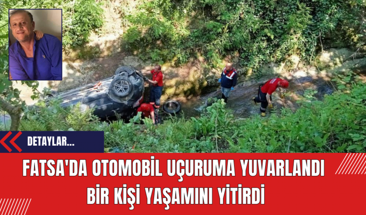 Fatsa'da Otomobil Uçuruma Yuvarlandı: Bir Kişi Yaşamını Yitirdi