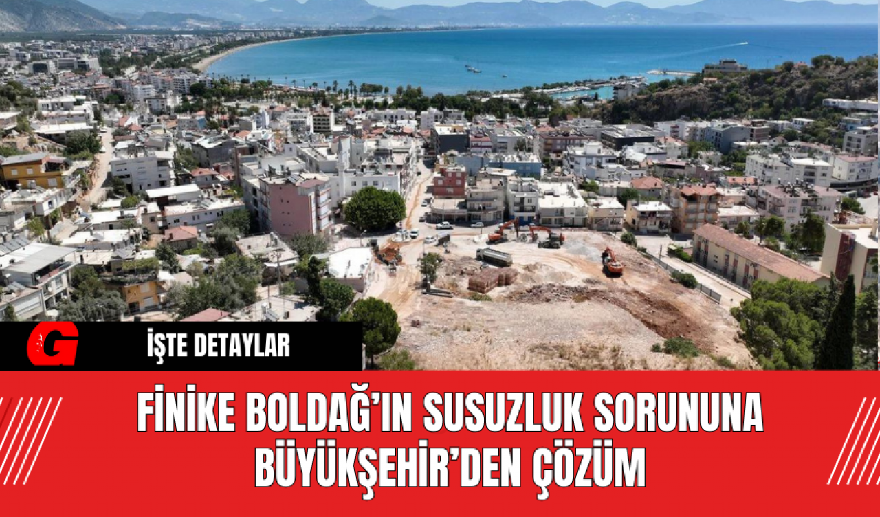 Finike Boldağ’ın susuzluk sorununa Büyükşehir’den çözüm