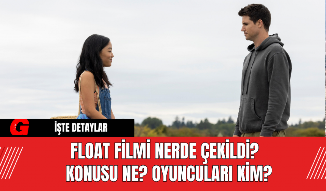 Float Filmi Nerde Çekildi?  Konusu Ne? Oyuncuları Kim?