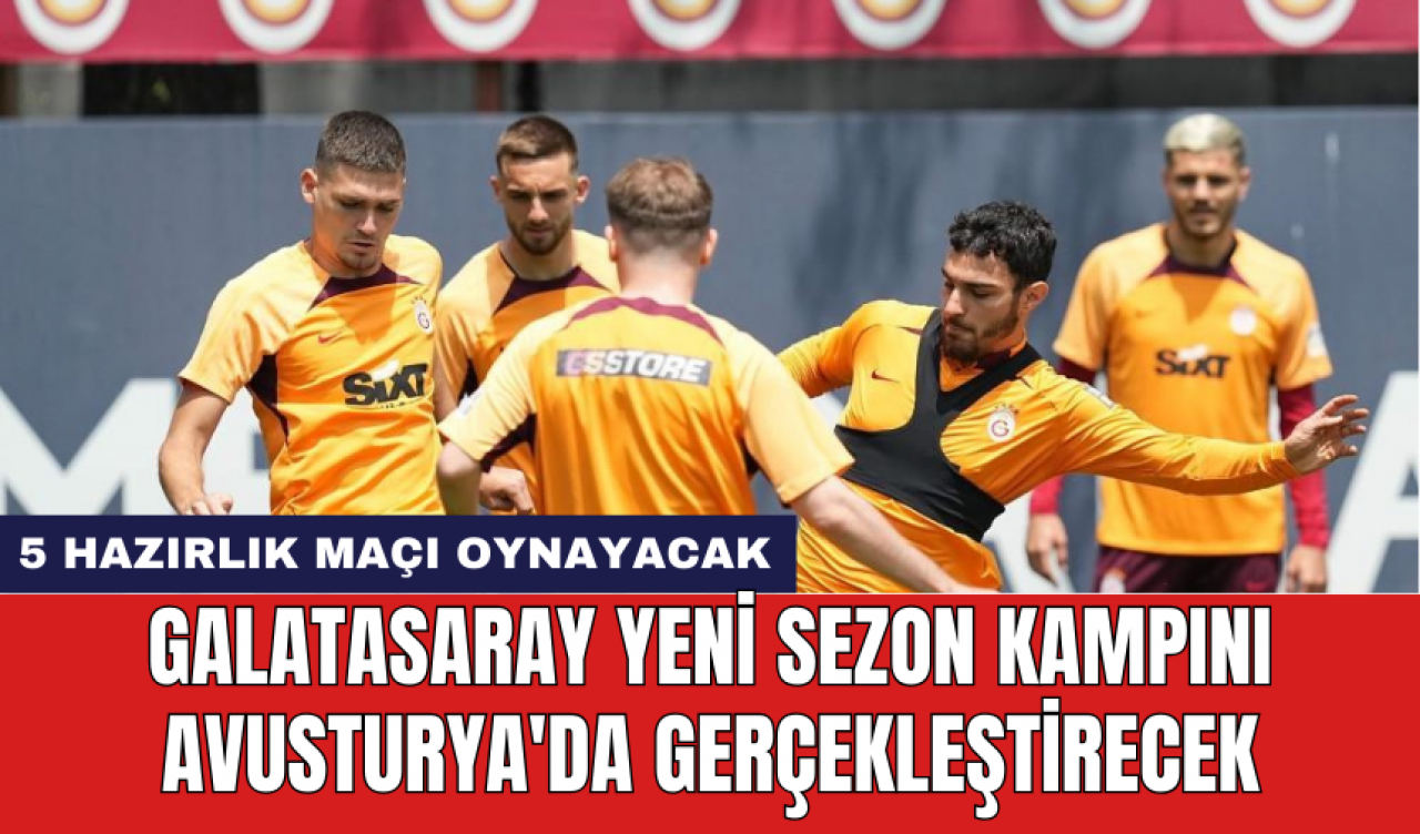 Galatasaray yeni sezon kampını Avusturya'da gerçekleştirecek