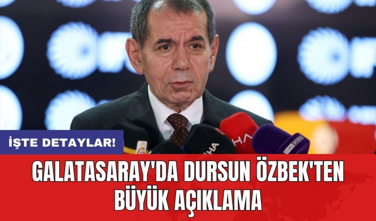 Galatasaray'da Dursun Özbek'ten büyük açıklama