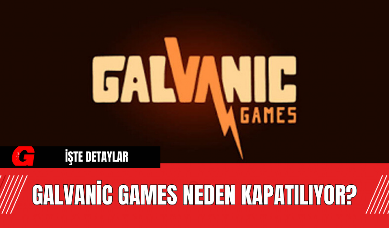 Galvanic Games Neden Kapatılıyor?