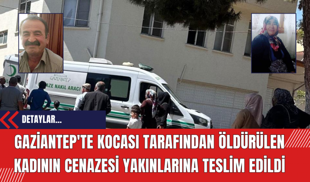 Gaziantep'te kocası tarafından öldürülen kadının cenazesi yakınlarına teslim edildi