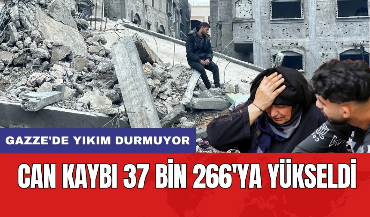 Gazze'de yıkım durmuyor: Can kaybı 37 bin 266'ya yükseldi