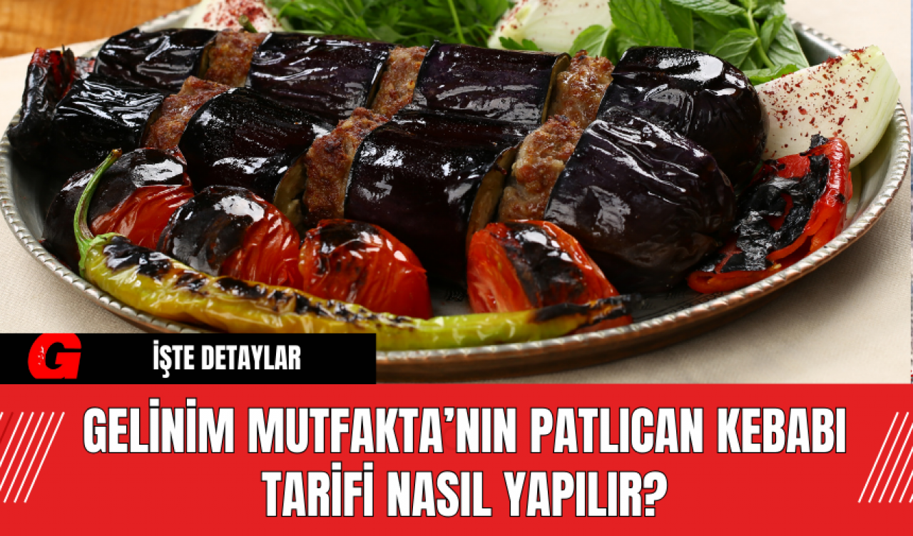 Gelinim Mutfakta’nın Patlıcan Kebabı Tarifi Nasıl Yapılır?