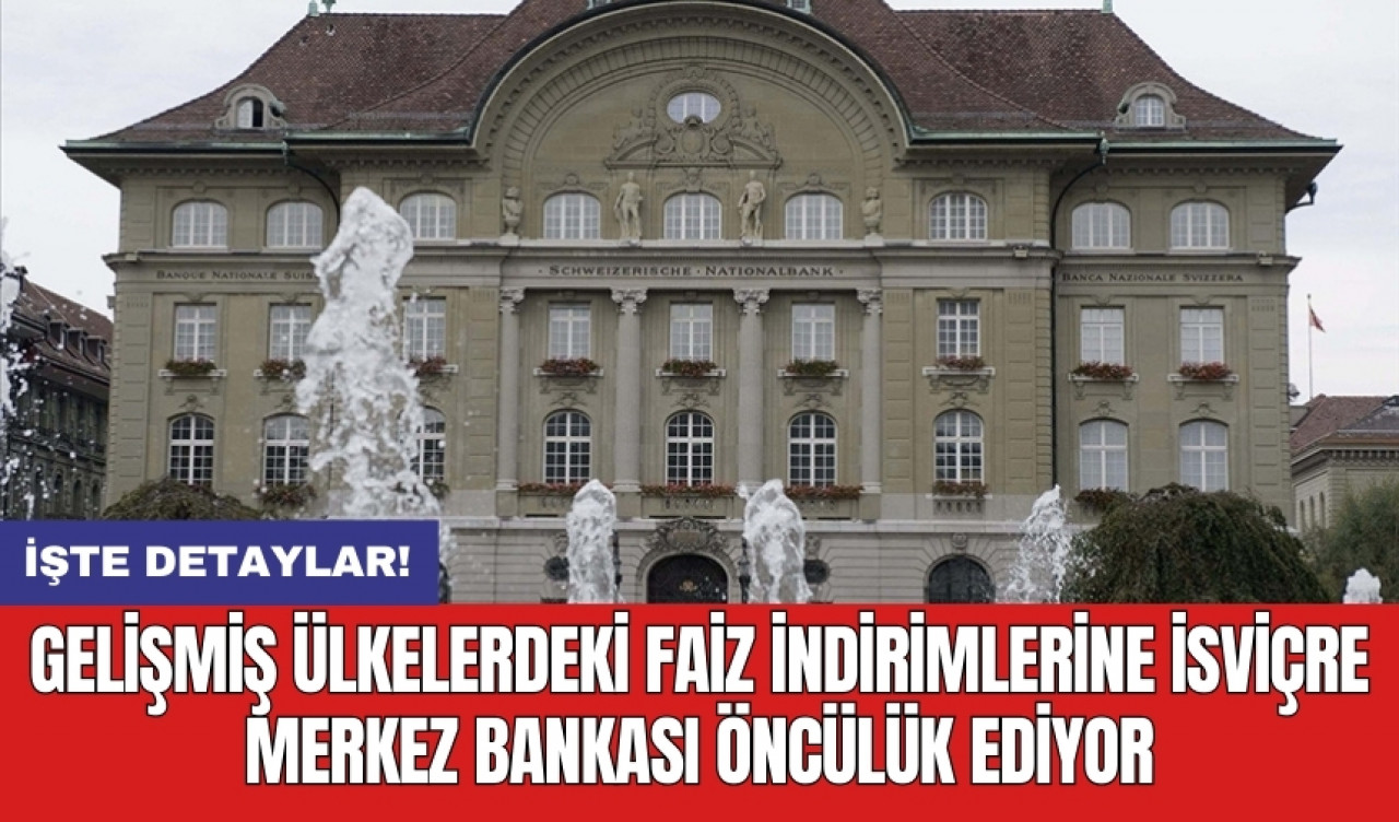 Gelişmiş ülkelerdeki faiz indirimlerine İsviçre Merkez Bankası öncülük ediyor