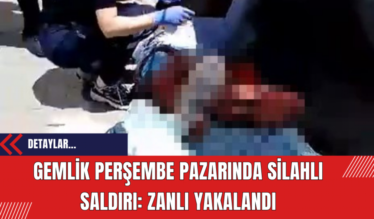 Gemlik Perşembe Pazarında Silahlı Saldırı: Zanlı Yakalandı