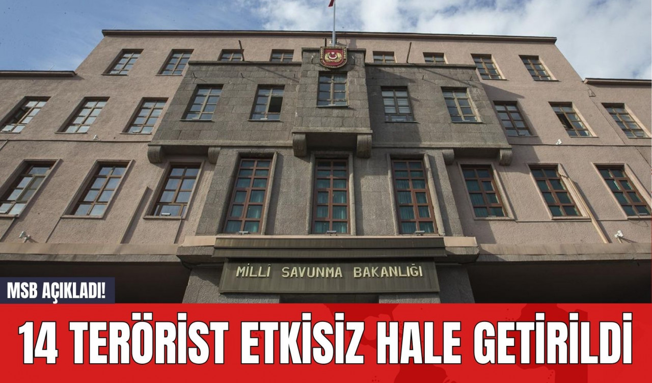 MSB Açıkladı! 14 Ter*rist Etkisiz Hale Getirildi