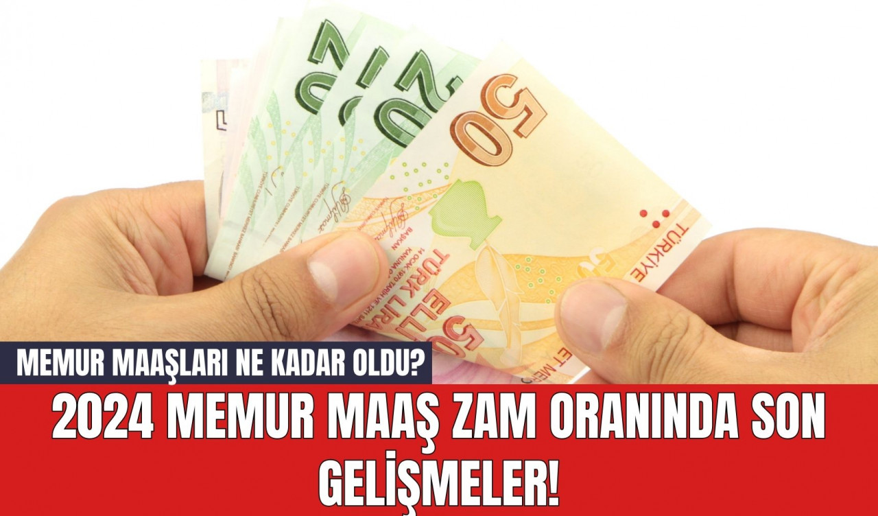 2024 Memur Maaş Zam Oranında Son Gelişmeler! Memur Maaşları Ne Kadar Oldu?