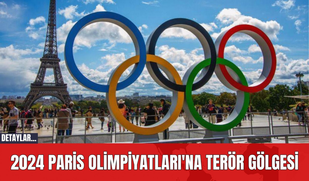 2024 Paris Olimpiyatları'na Terör Gölgesi