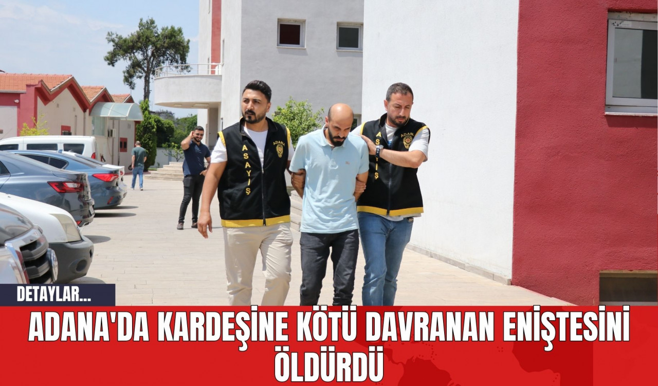 Adana'da Kardeşine Kötü Davranan Eniştesini Öld*rdü