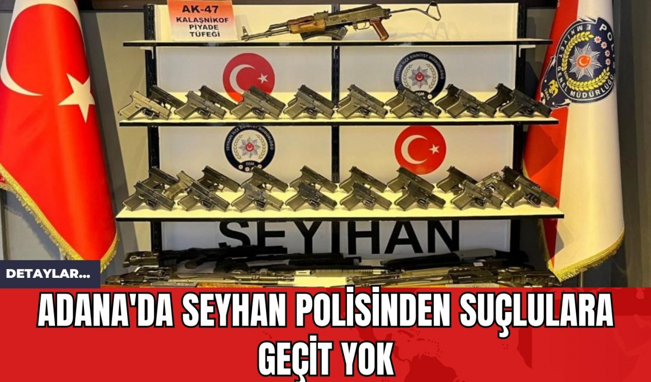 Adana'da Seyhan Polisinden Suçlulara Geçit Yok