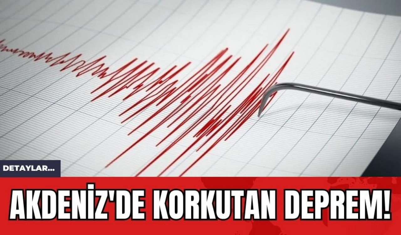 Akdeniz'de Korkutan Deprem!