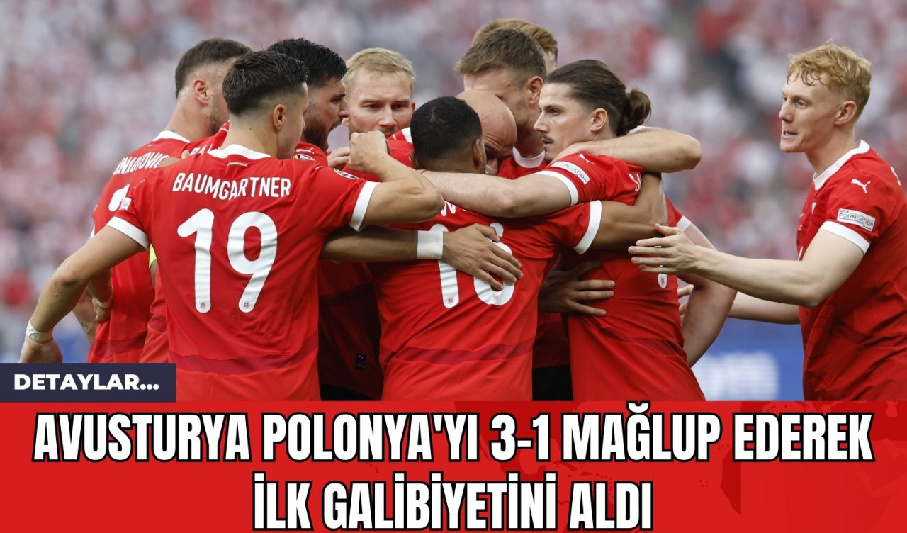 Avusturya Polonya'yı 3-1 Mağlup Ederek İlk Galibiyetini Aldı