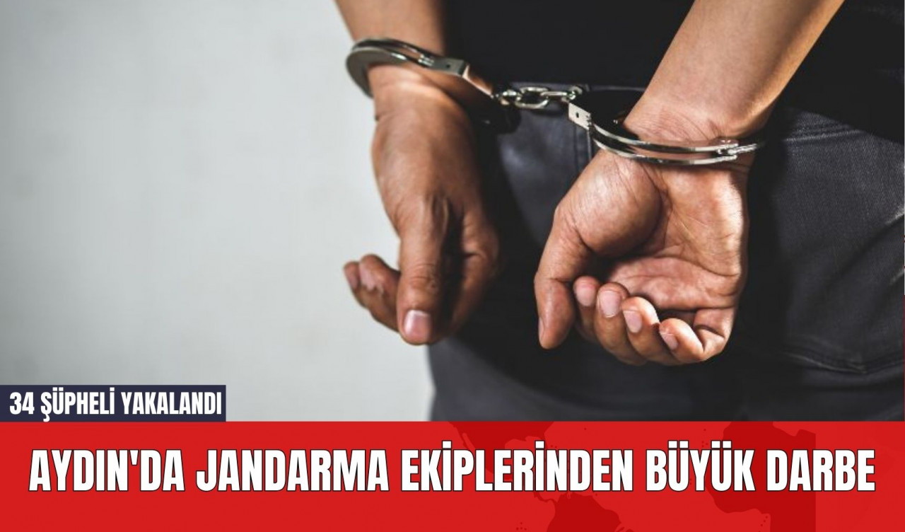 Aydın'da Jandarma Ekiplerinden Büyük Darbe: 34 Şüpheli Yakalandı