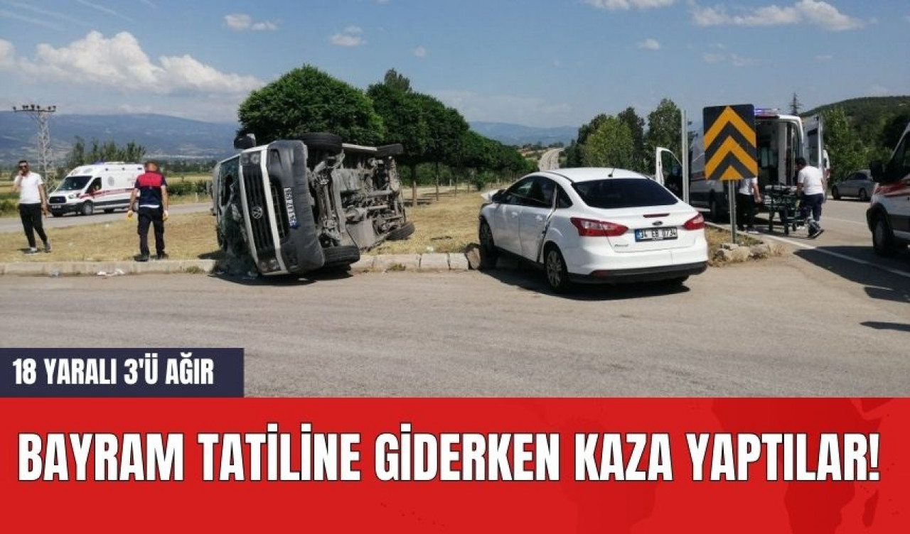 Bayram Tatiline Giderken Kaza Yaptılar! 18 Yaralı 3'ü Ağır