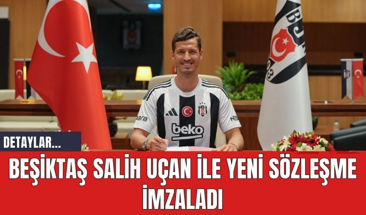 Beşiktaş Salih Uçan İle Yeni Sözleşme İmzaladı