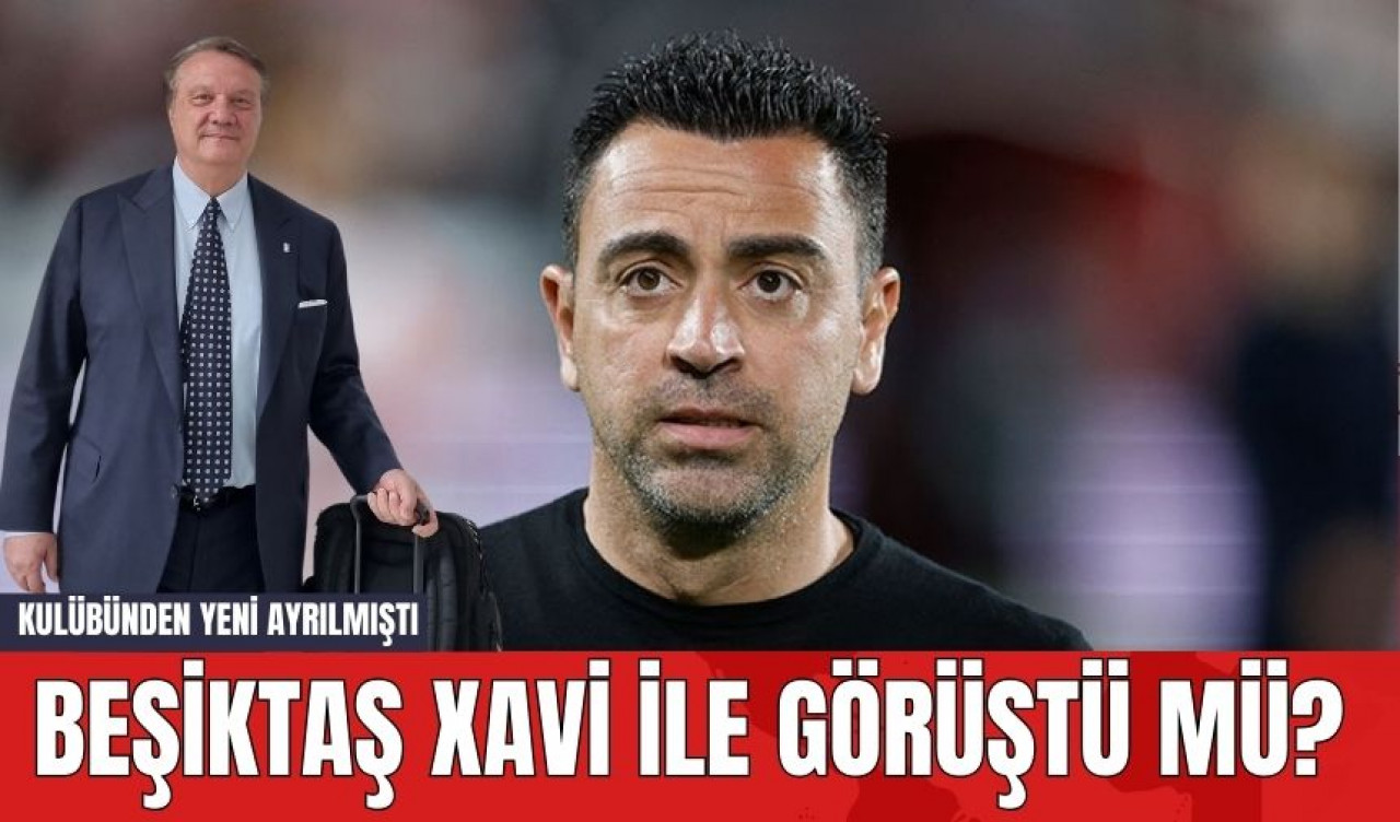 Beşiktaş Xavi İle Görüştü mü? Kulübünden Yeni Ayrılmıştı