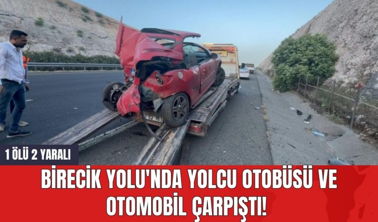 Birecik Yolu'nda Yolcu Otobüsü ve Otomobil Çarpıştı! 1 Ölü 2 Yaralı