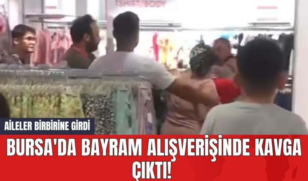 Bursa'da Bayram Alışverişinde Kavga Çıktı! Aileler Birbirine Girdi